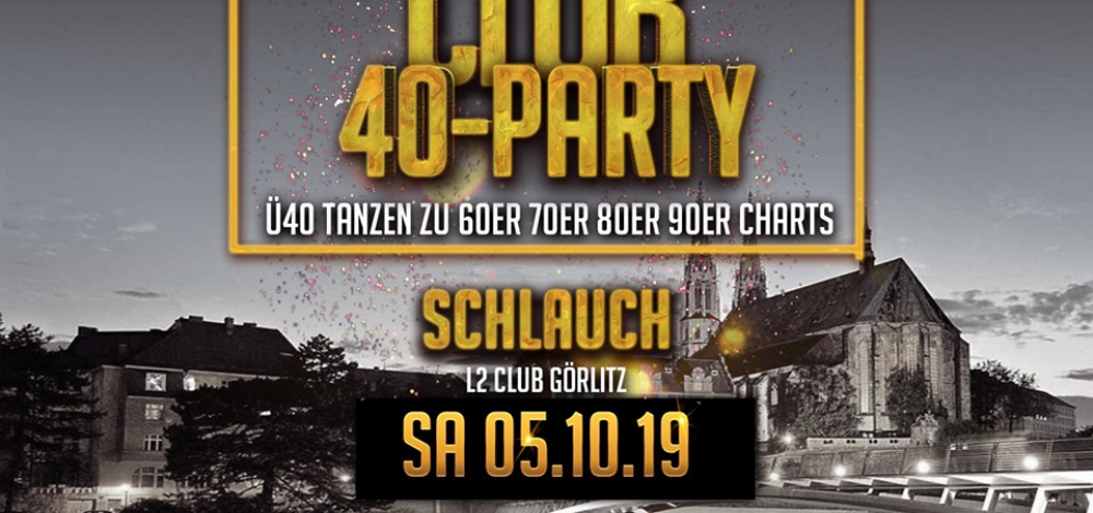 Club 40 Party \\ Schlauch 2 Linden Görlitz